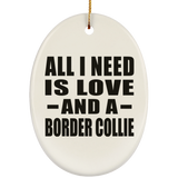 All I Need Is Love And A Border Collie - Oval Ornament