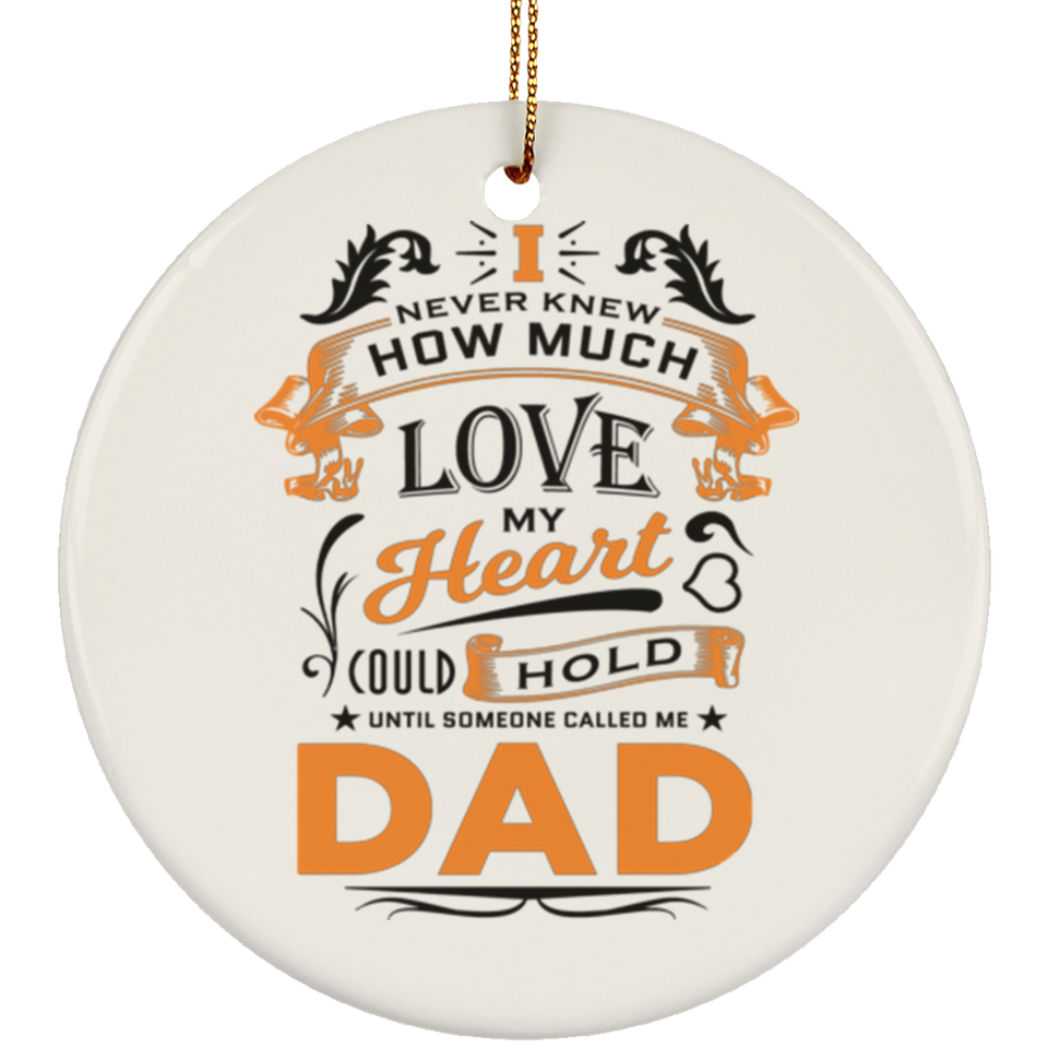 How Much Love Could Hold Until Called Me Dad - Circle Ornament