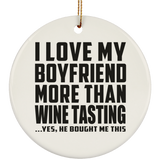 I Love My Boyfriend More Than Wine Tasting - Circle Ornament
