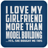 I Love My Girlfriend More Than Model Building - Drink Coaster