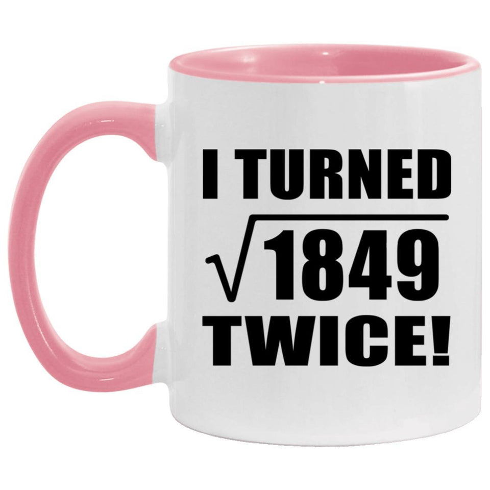 86th Birthday I Turned Square Root of 1849 Twice - 11oz Accent Mug Pink