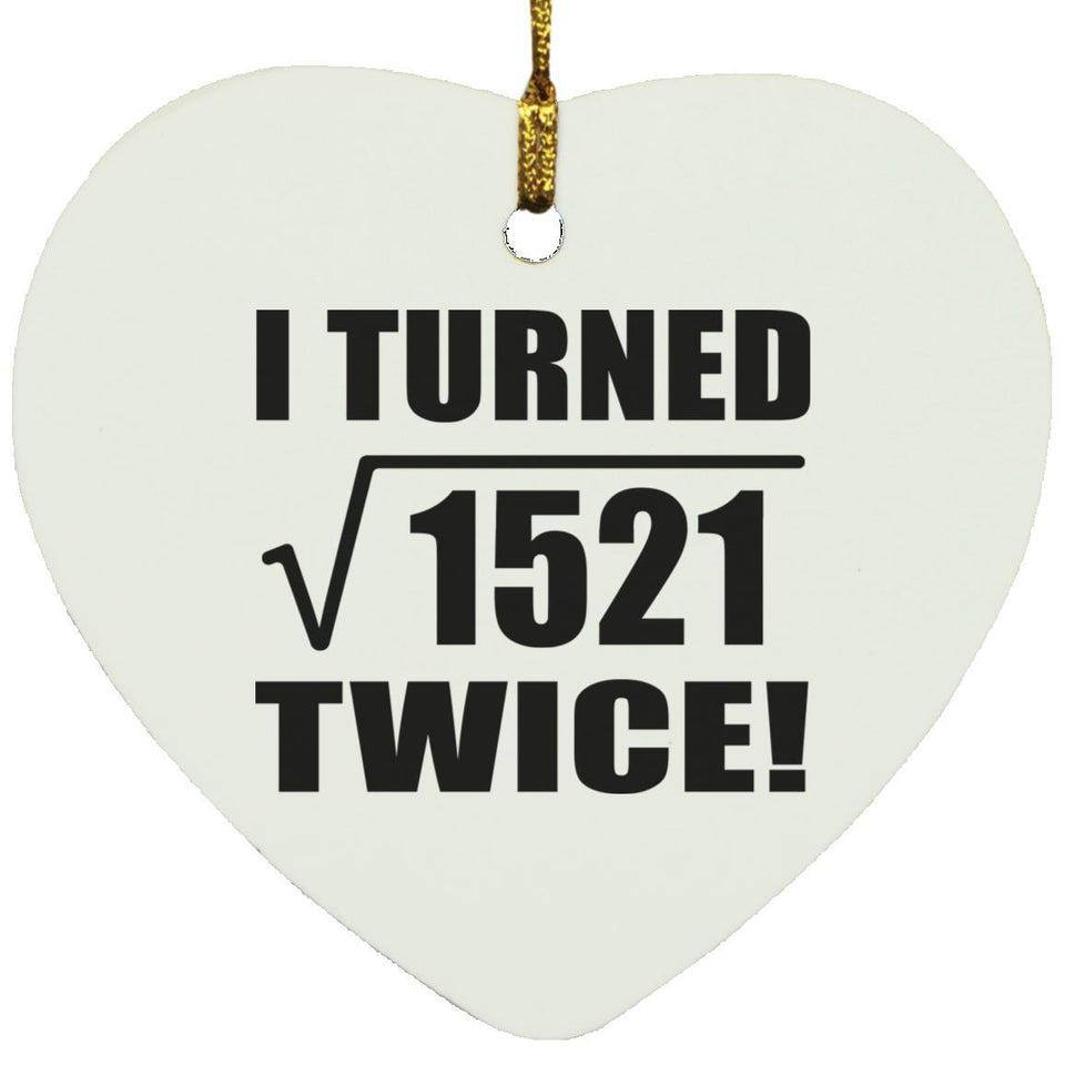 78th Birthday I Turned Square Root of 1521 Twice - Heart Ornament