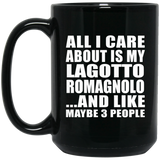All I Care About Is My Lagotto Romagnolo - 15 Oz Coffee Mug Black