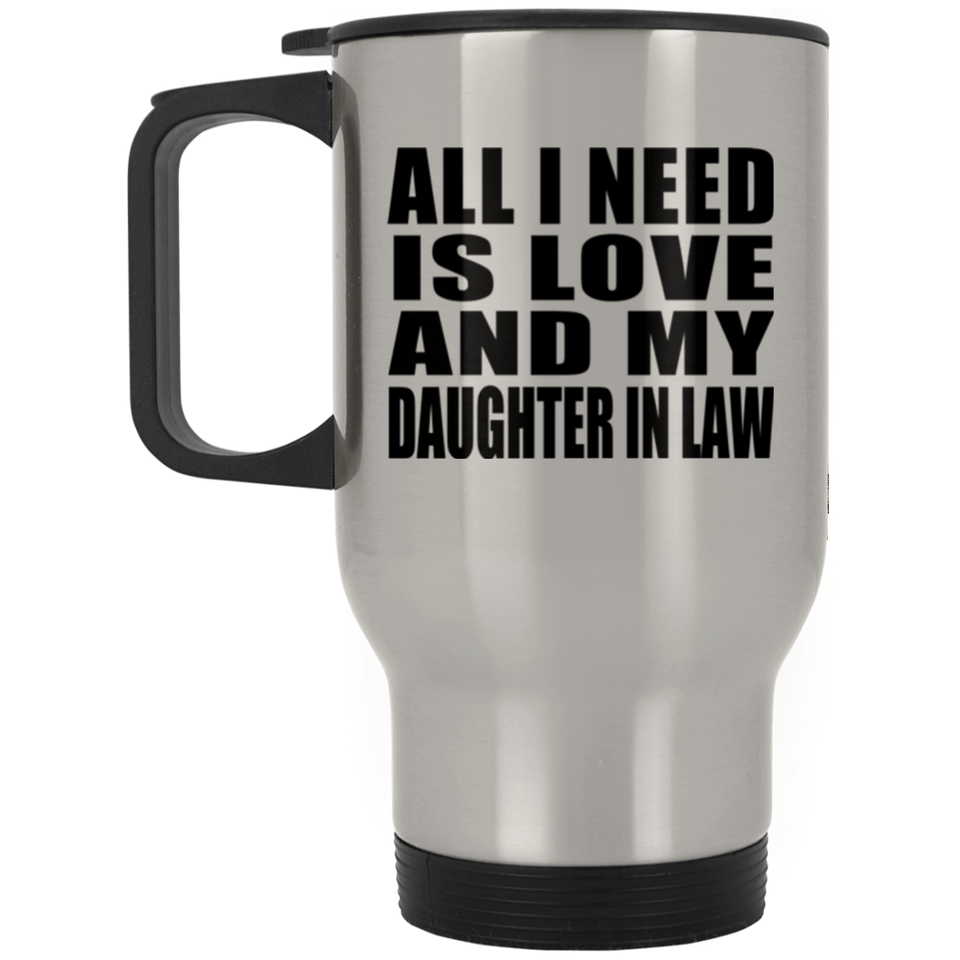 All I Need Is Love And My Daughter In Law - Silver Travel Mug