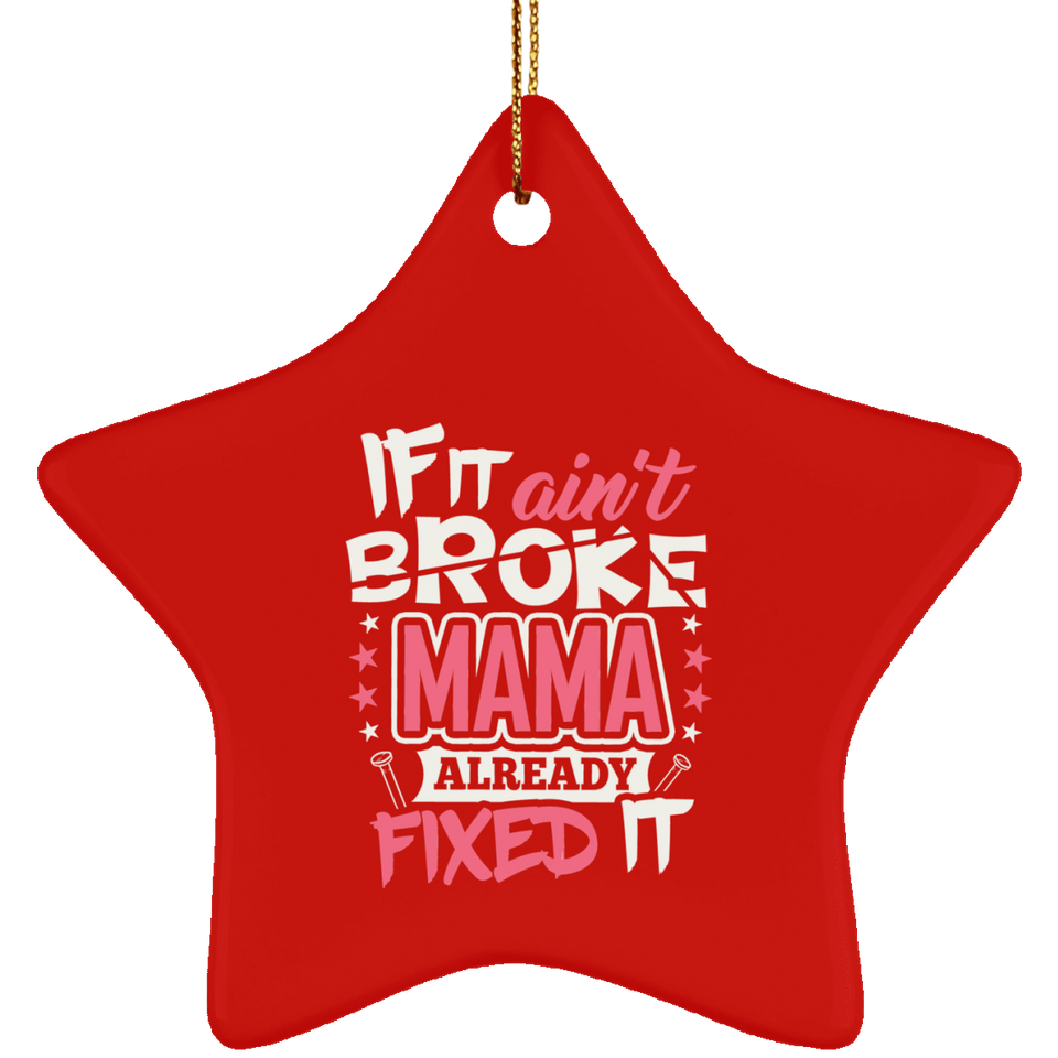 If It Ain't Broke, MAMA Already Fixed It - Star Ornament
