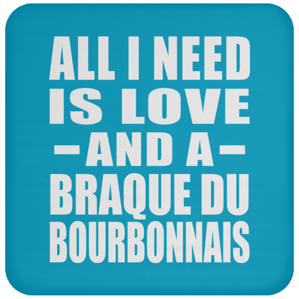 All I Need Is Love And A Braque Du Bourbonnais - Drink Coaster
