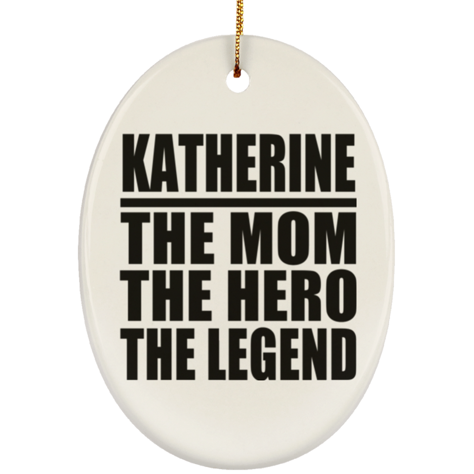 Katherine The Mom The Hero The Legend - Oval Ornament