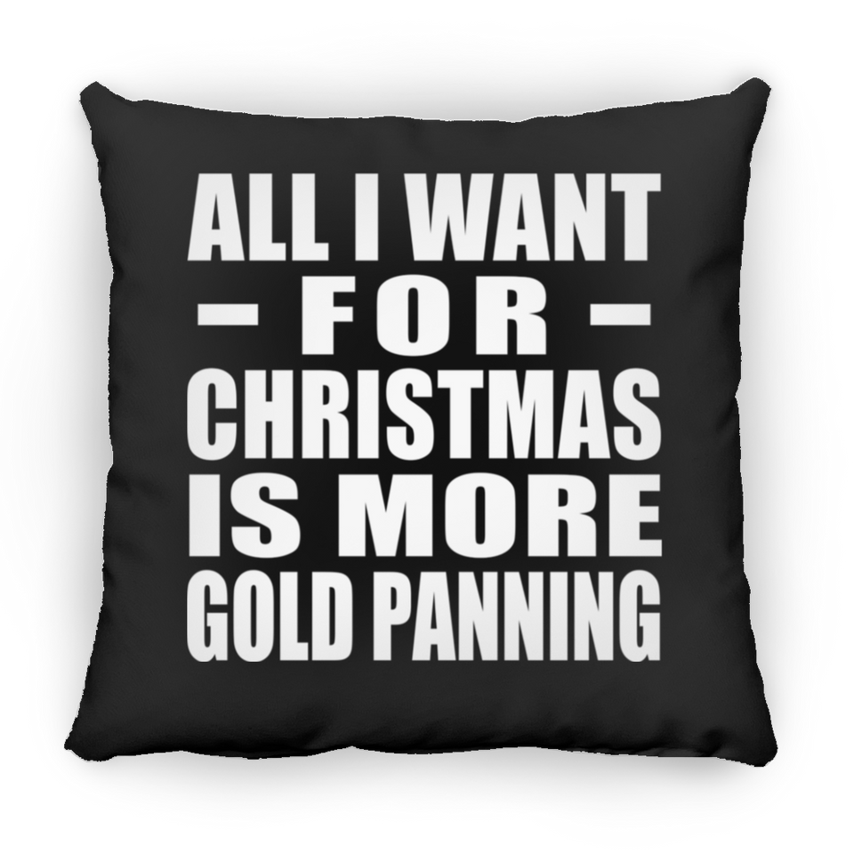 All I Want For Christmas Is More Gold Panning - Throw Pillow Black