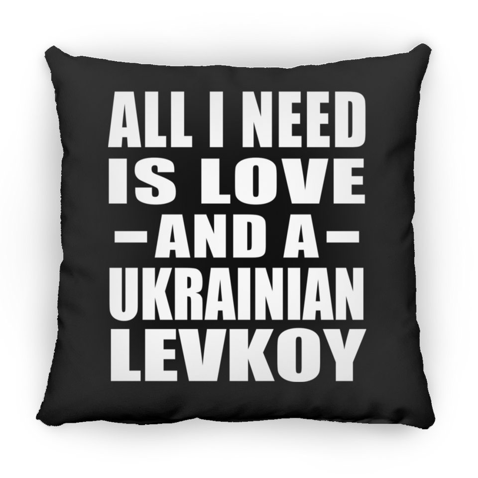 All I Need Is Love And A Ukrainian Levkoy - Throw Pillow Black