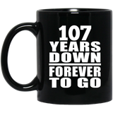 107th Anniversary 107 Years Down Forever to Go - 11oz Coffee Mug Black