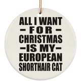 All I Want For Christmas Is My European Shorthair Cat - Circle Ornament