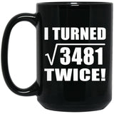 118th Birthday I Turned Square Root of 3481 Twice - 15oz Coffee Mug Black