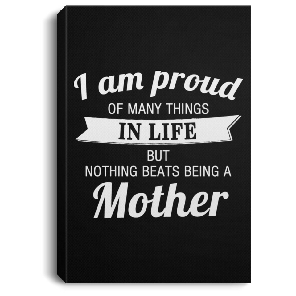 Proud of Many Things In Life, Nothing Beats Being a Mother - Canvas Portrait