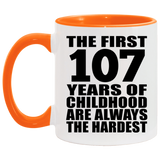 107th Birthday First 107 Years of Childhood Are The Hardest - 11oz Accent Mug Orange