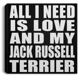 All I Need Is Love And My Jack Russell Terrier - Canvas Square