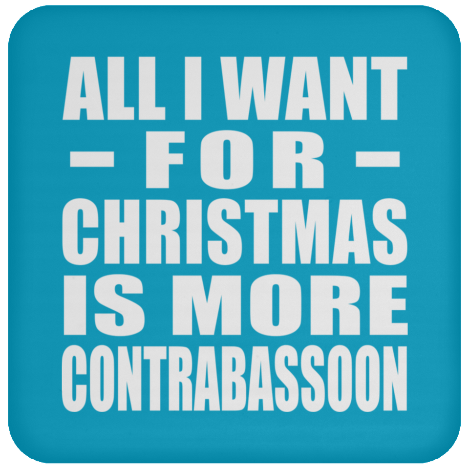 All I Want For Christmas Is More Contrabassoon - Coaster