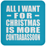 All I Want For Christmas Is More Contrabassoon - Coaster