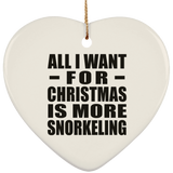 All I Want For Christmas Is More Snorkeling - Heart Ornament