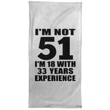 51st Birthday I'm Not 51 I'm 18 With 33 Years Experience - Hand Towel
