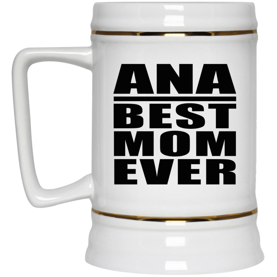 Ana Best Mom Ever - Beer Stein