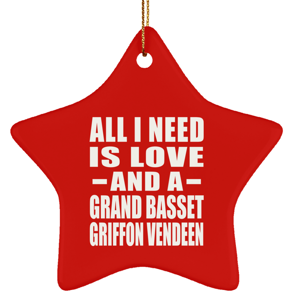 All I Need Is Love And A Grand Basset Griffon Vendeen - Star Ornament