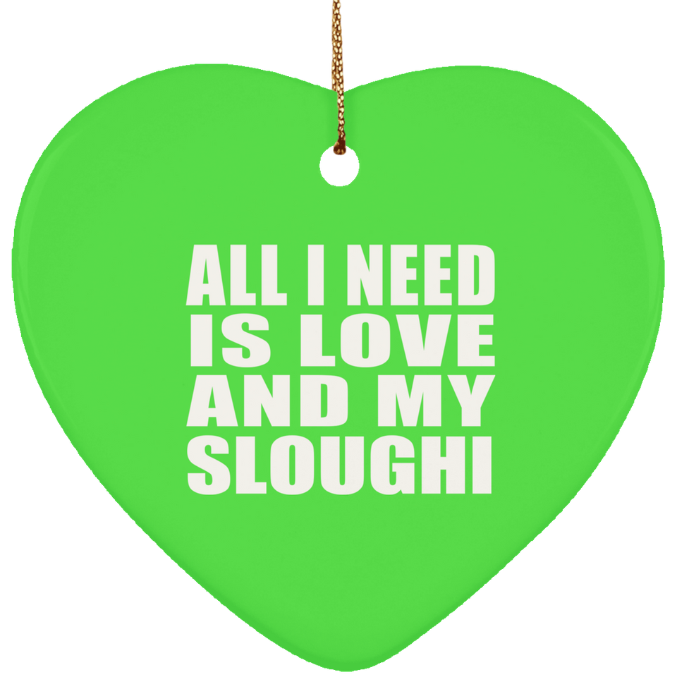 All I Need Is Love And My Sloughi - Heart Ornament