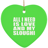 All I Need Is Love And My Sloughi - Heart Ornament