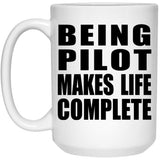 Being Pilot Makes Life Complete - 15oz Coffee Mug