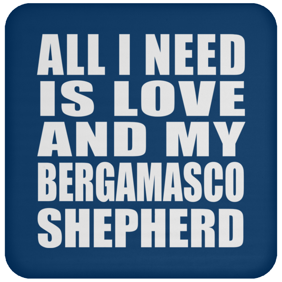 All I Need Is Love And My Bergamasco Shepherd - Drink Coaster