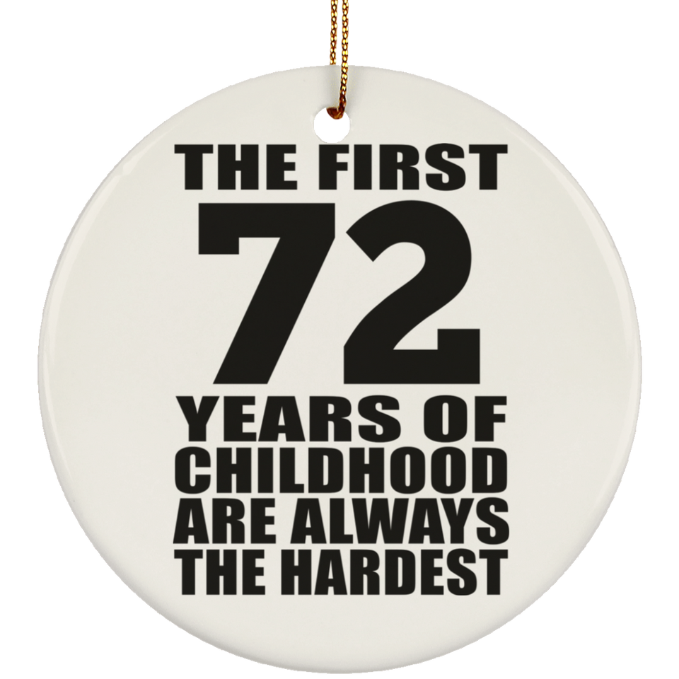 72nd Birthday First 72 Years of Childhood Are The Hardest - Circle Ornament