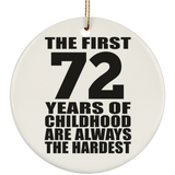 72nd Birthday First 72 Years of Childhood Are The Hardest - Circle Ornament