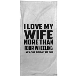 I Love My Wife More Than Four Wheeling - Hand Towel