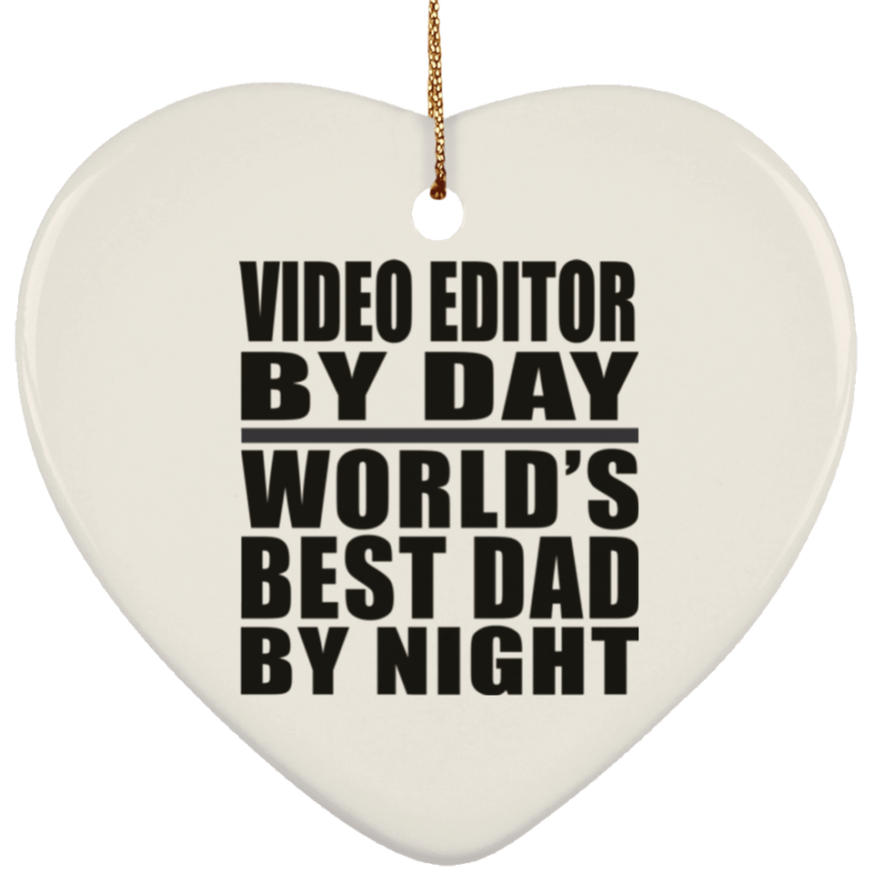 Video Editor By Day World's Best Dad By Night - Heart Ornament