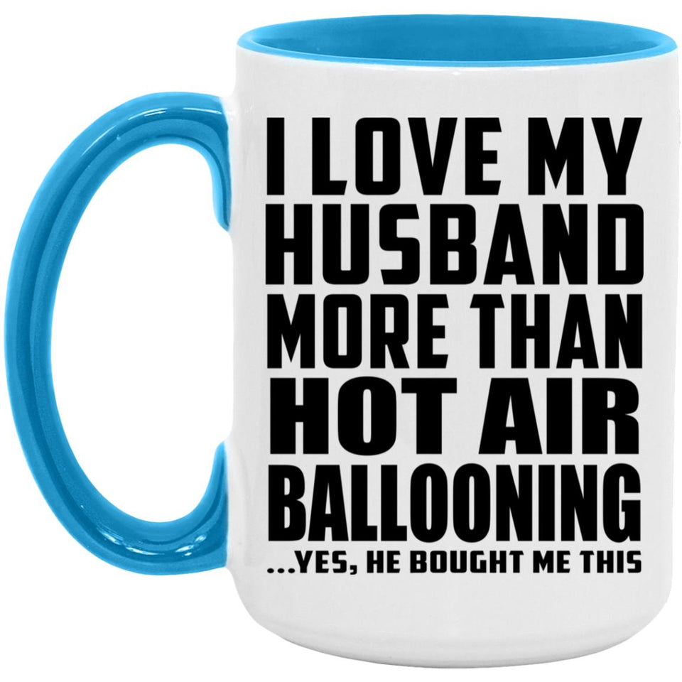 I Love My Husband More Than Hot Air Ballooning - 15oz Accent Mug Blue