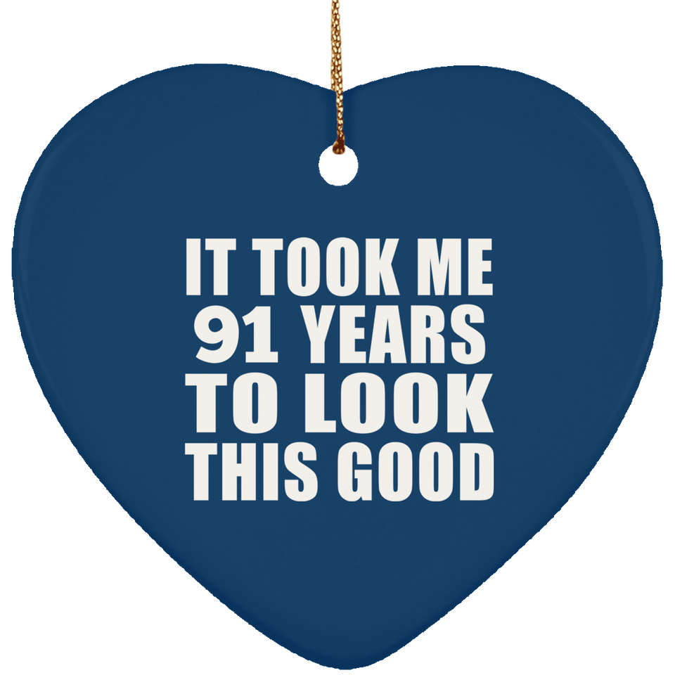 91st Birthday Took Me 91 Years To Look This Good - Heart Ornament