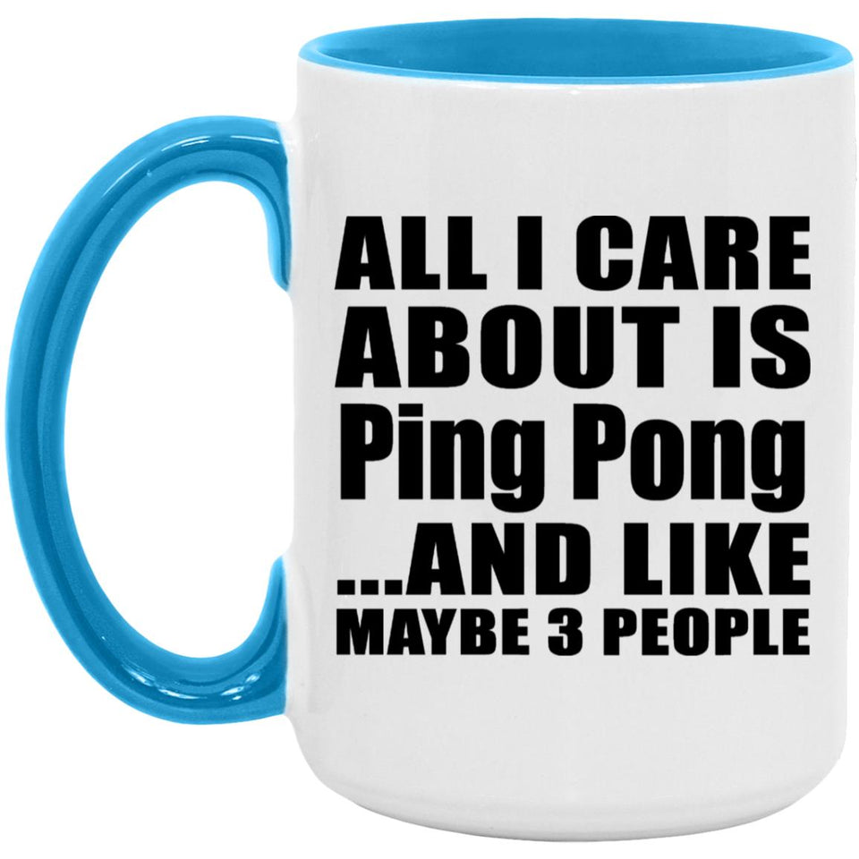 All I Care About Is Ping Pong - 15oz Accent Mug Blue