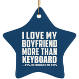 I Love My Boyfriend More Than Keyboard - Star Ornament