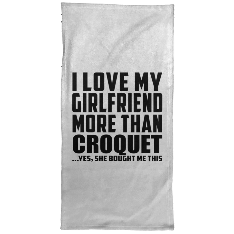 I Love My Girlfriend More Than Croquet - Hand Towel