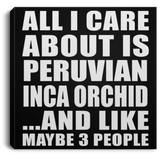 All I Care About Is Peruvian Inca Orchid - Canvas Square