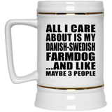 All I Care About Is My Danish-Swedish Farmdog - Beer Stein
