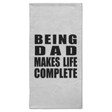 Being Dad Makes Life Complete - Hand Towel