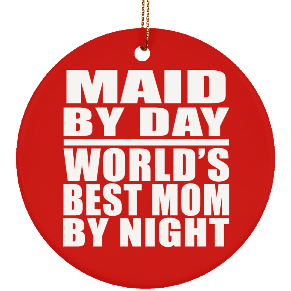 Maid By Day World's Best Mom By Night - Circle Ornament