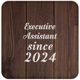 Executive Assistant Since 2024 - Drink Coaster D