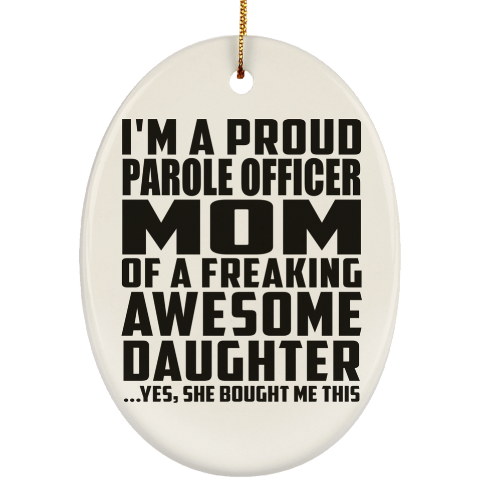 Proud Parole Officer Mom Of Awesome Daughter - Oval Ornament