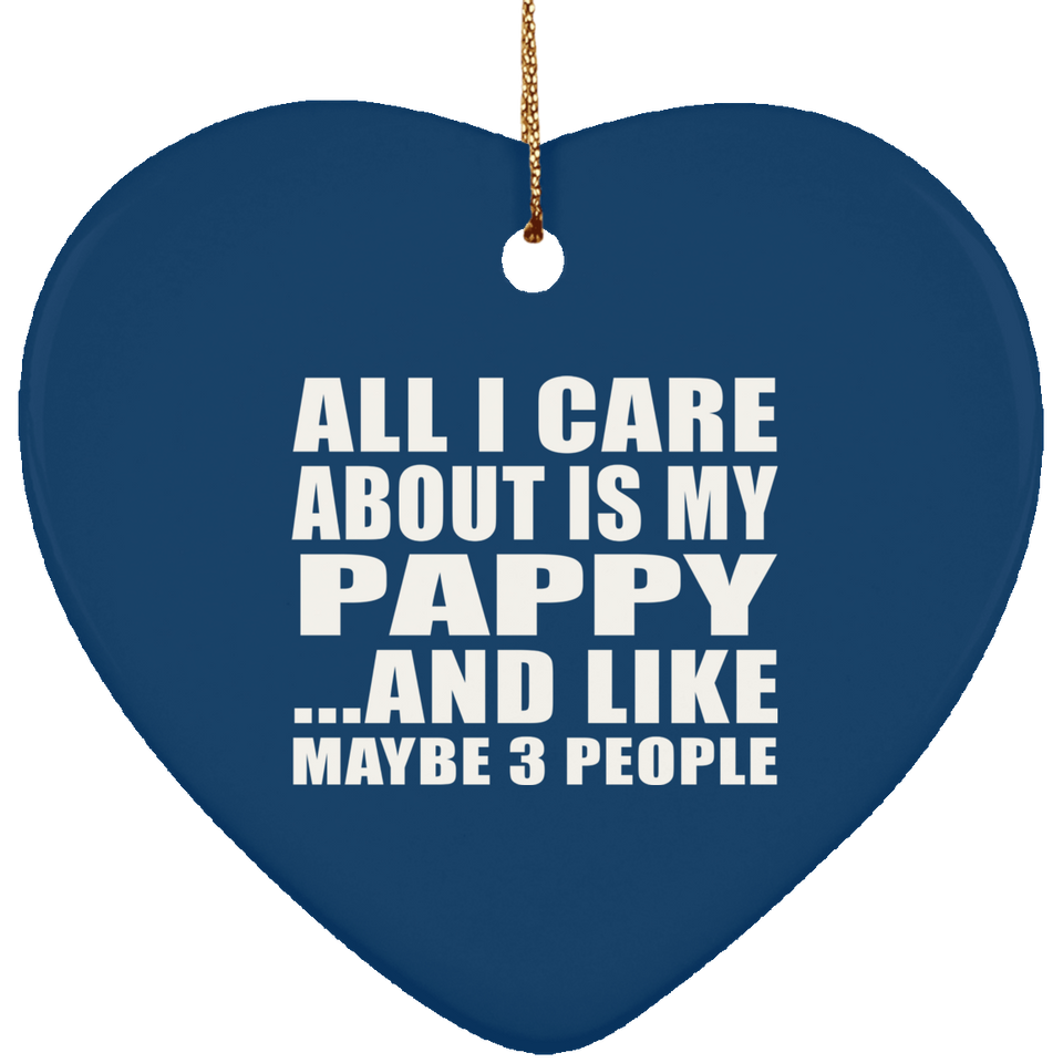 All I Care About Is My Pappy - Heart Ornament