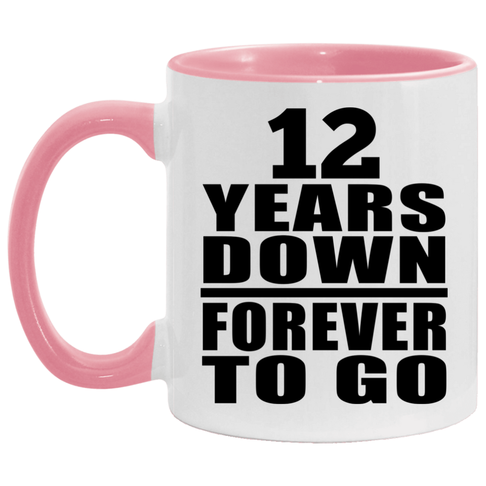 12th Anniversary 12 Years Down Forever to Go - 11oz Accent Mug Pink