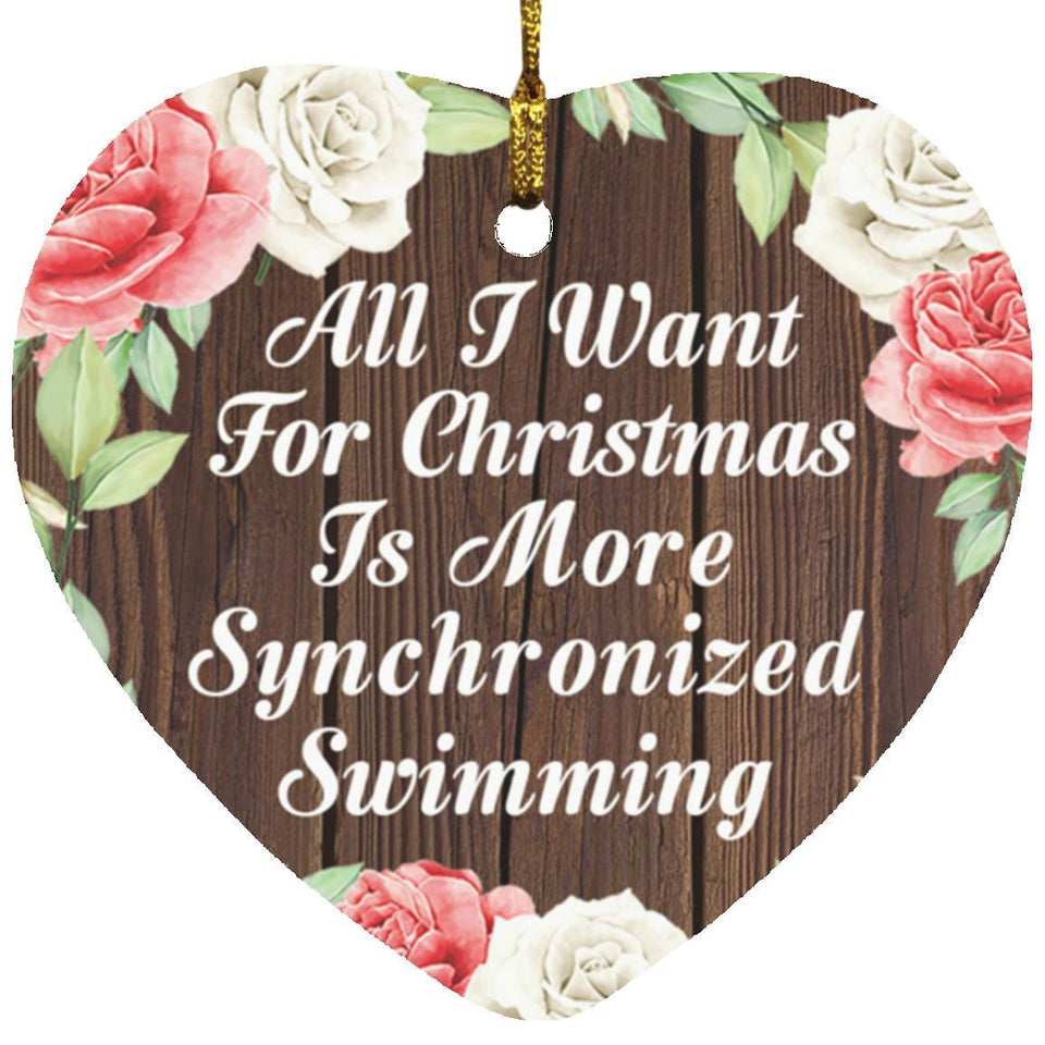 All I Want For Christmas Is More Synchronized Swimming - Heart Ornament A