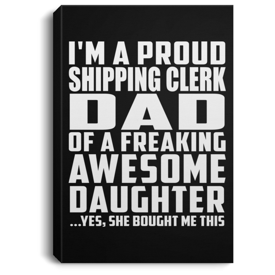 Proud Shipping Clerk Dad Of Awesome Daughter - Canvas Portrait