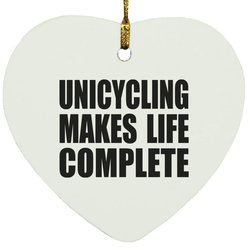 Unicycling Makes Life Complete - Heart Ornament