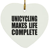 Unicycling Makes Life Complete - Heart Ornament